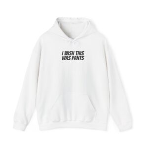 I Wish This Was Pants Hoodie | Funny Sarcastic Hoodie | Gift for Homebody - Black Text - Hoodie
