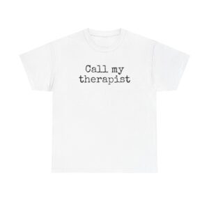 Call My Therapist Shirt | Funny Sarcastic Tee | Gift for Best Friend - Black Text - T-Shirt