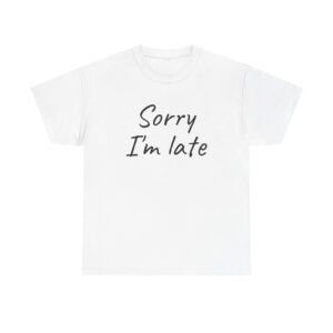 Sorry I'm Late Shirt | Funny Sarcastic Tee | Gift for Introverts - Black Text - T-Shirt