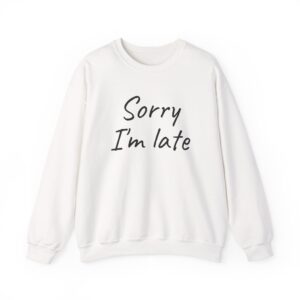 Sorry I'm Late Sweatshirt | Funny Sarcastic Sweatshirt | Gift for Introverts - Black Text - Sweatshirt