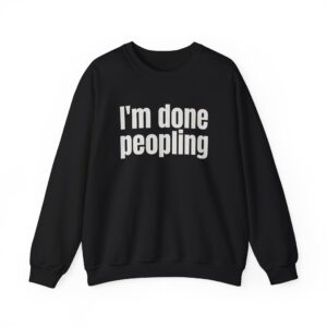 I'm Done Peopling Sweatshirt | Funny Sarcastic Sweatshirt | Gift for Introverts - White Text - Sweatshirt