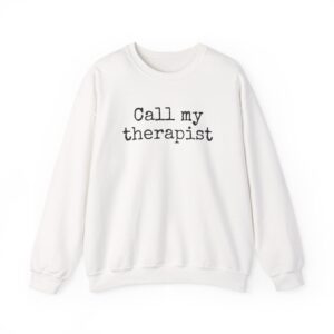 Call My Therapist Sweatshirt | Funny Sarcastic Sweatshirt | Gift for Best Friend - Black Text - Sweatshirt