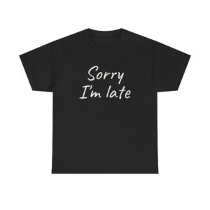Sorry I'm Late Shirt | Funny Sarcastic Tee | Gift for Introverts - White Text - T-Shirt