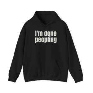 I'm Done Peopling Hoodie | Funny Sarcastic Hoodie | Gift for Introverts - White Text - Hoodie