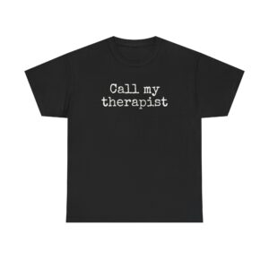 Call My Therapist Shirt | Funny Sarcastic Tee | Gift for Best Friend - White Text - T-Shirt