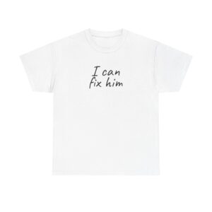 I Can Fix Him Shirt | Funny Sarcastic Tee | Gift for Dating Friend - Black Text - T-Shirt