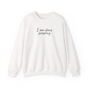I Am Done Peopling Sweatshirt | Funny Sarcastic Sweatshirt | Gift for Introverts - Black Text - Sweatshirt