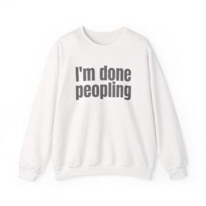 I'm Done Peopling Sweatshirt | Funny Sarcastic Sweatshirt | Gift for Introverts - Black Text - Sweatshirt