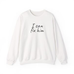 I Can Fix Him Sweatshirt | Funny Sarcastic Sweatshirt | Gift for Dating Friend - Black Text - Sweatshirt