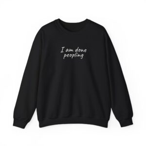I Am Done Peopling Sweatshirt | Funny Sarcastic Sweatshirt | Gift for Introverts - White Text - Sweatshirt