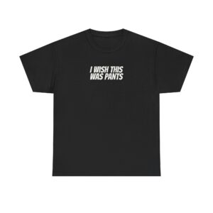 I Wish This Was Pants Shirt | Funny Sarcastic Tee | Gift for Homebody - White Text - T-Shirt