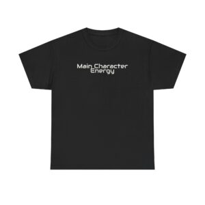 Main Character Energy Shirt | Bold Sarcastic Tee | Gift for Gen Z - White Text - T-Shirt