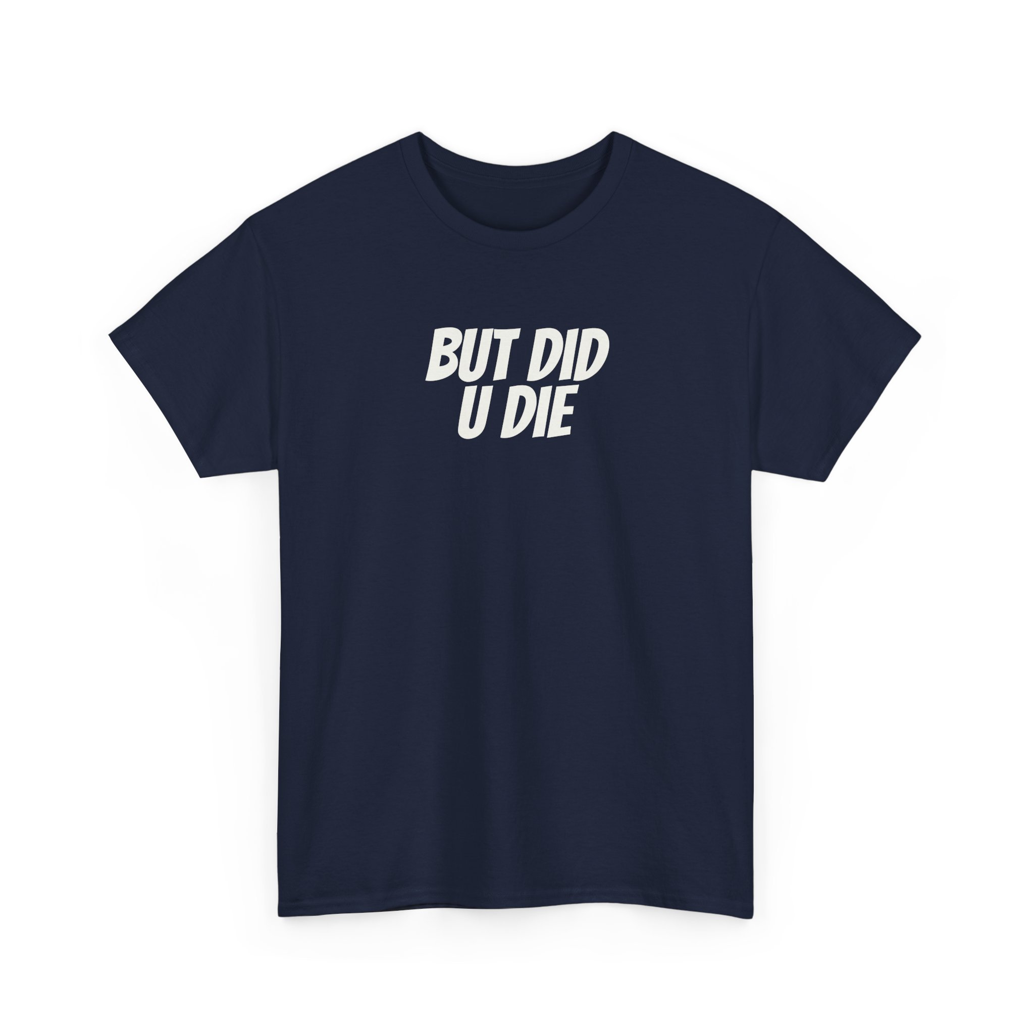 But Did U Die Shirt | Sarcastic Tee | Funny Gift for Sarcastic Friend - White Text - T-Shirt - Image 15
