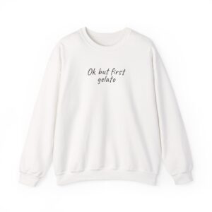 Ok But First Gelato Sweatshirt | Funny Foodie Sweatshirt | Gift for Ice Cream Lover - Black Text - Sweatshirt