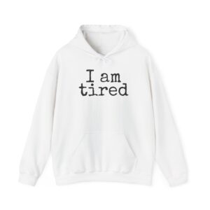 I Am Tired Hoodie | Funny Sarcastic Hoodie | Gift for Introvert - Black Text - Hoodie