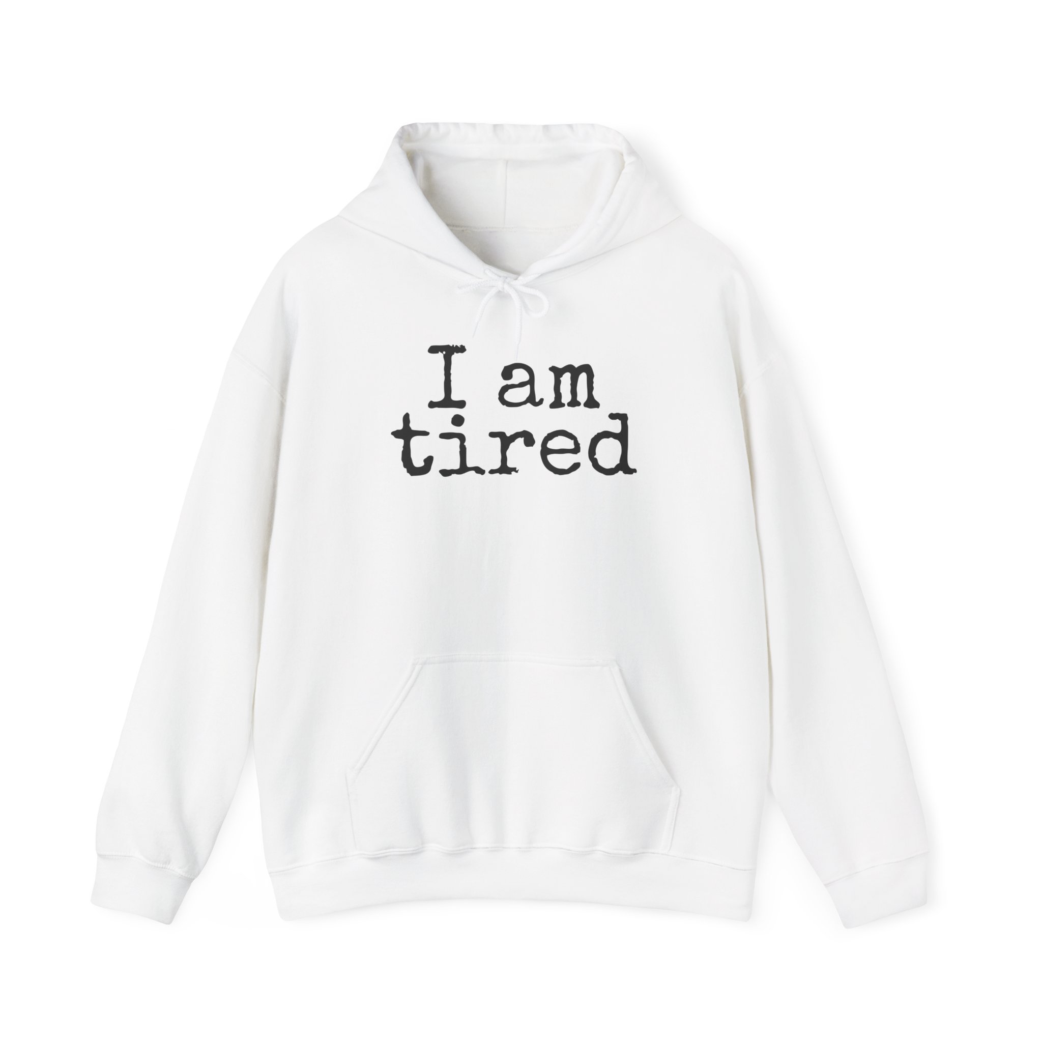 I Am Tired Hoodie | Funny Sarcastic Hoodie | Gift for Introvert - Black Text - Hoodie