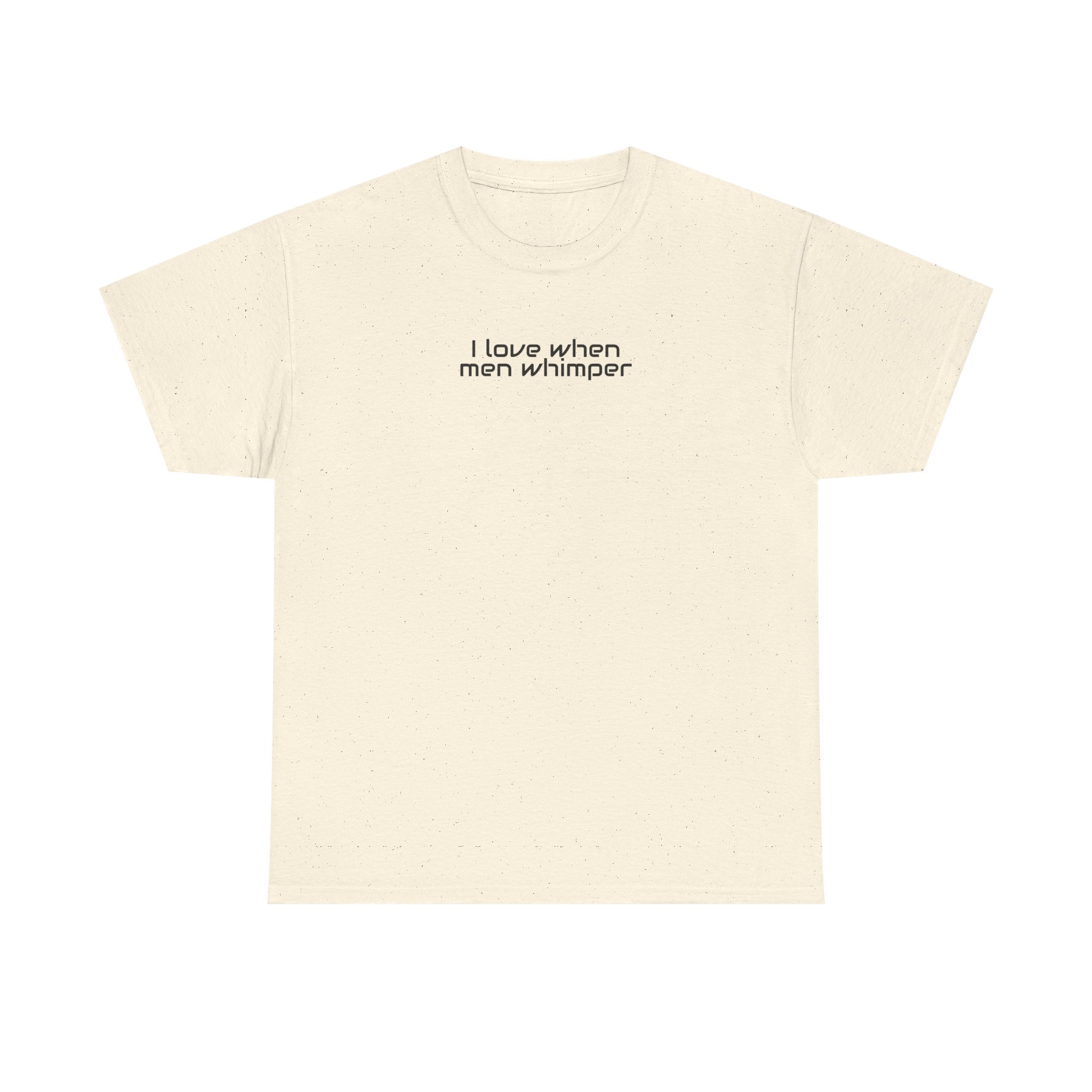 I Love When Men Whimper Shirt | Sarcastic Tee | Gift for Internet Bestie - Black Text - T-Shirt - Image 5