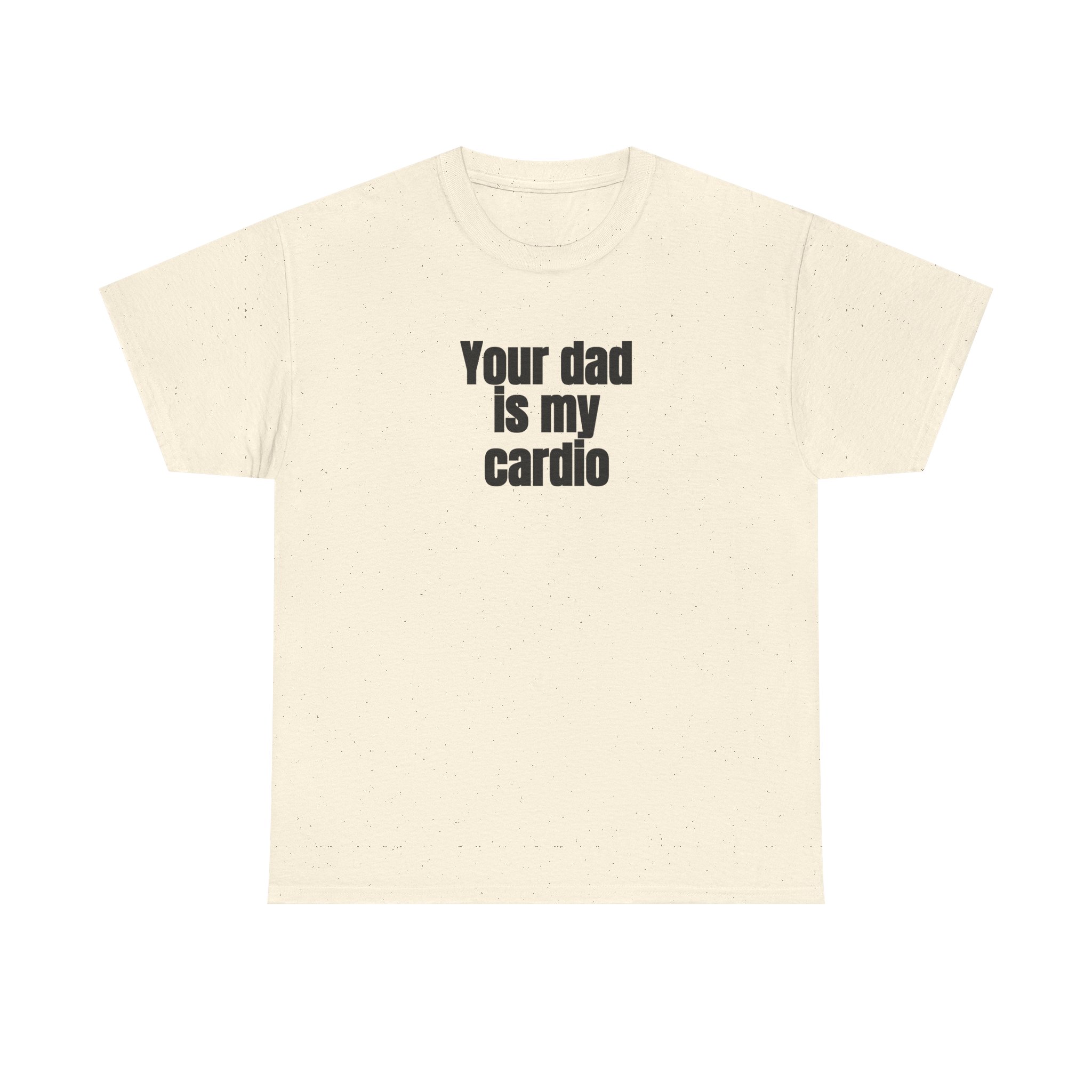 Your Dad Is My Cardio Shirt | Funny Sarcastic Tee | Gift for Gym Bros - Black Text - T-Shirt - Image 5