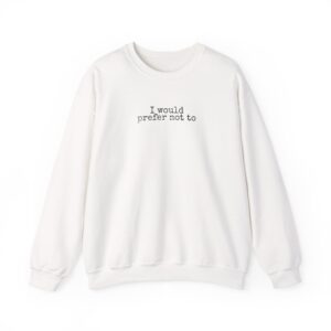 I Would Prefer Not To Sweatshirt | Sarcastic Sweatshirt | Gift for Introverts - Black Text - Sweatshirt