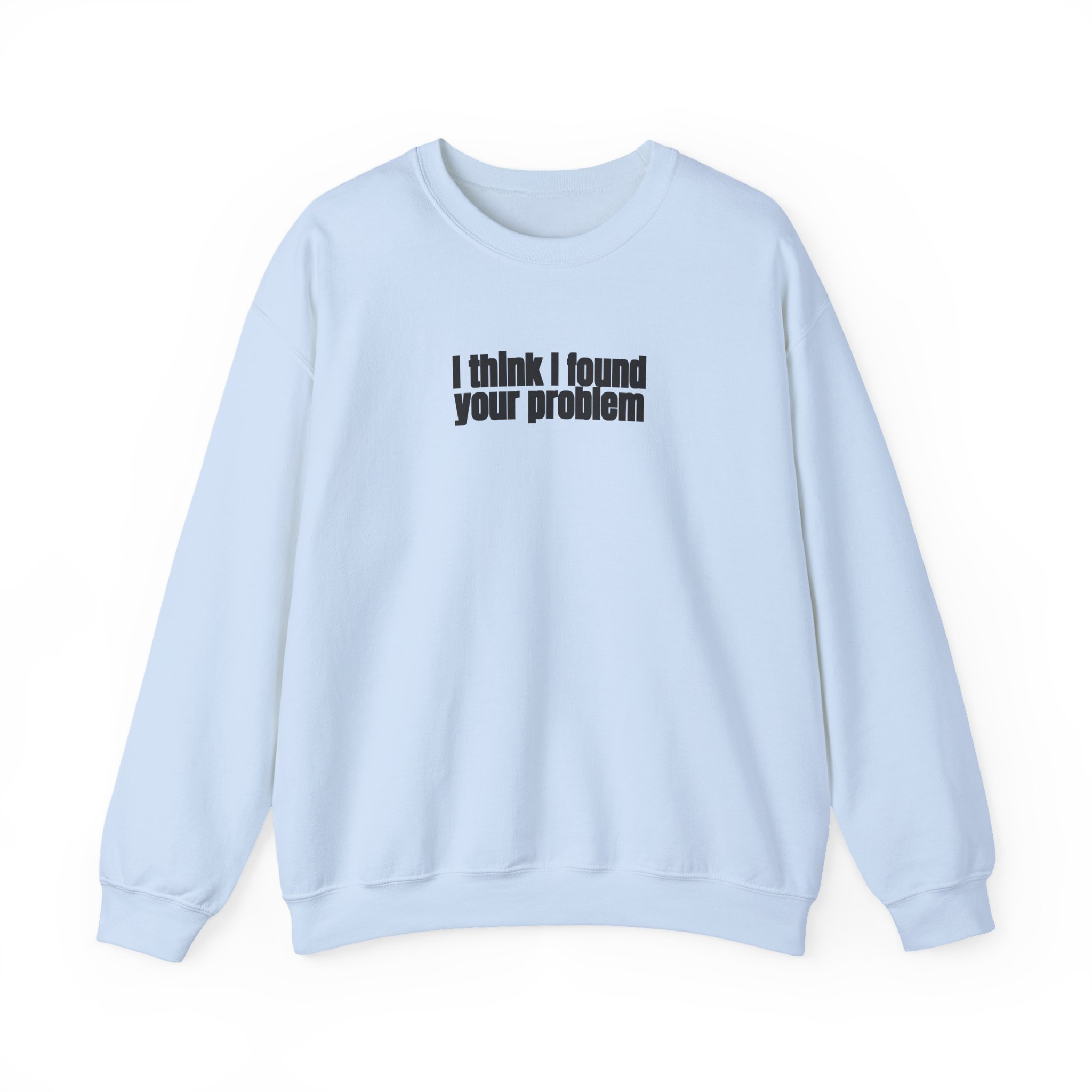 I Think I Found Your Problem Sweatshirt | Funny Sarcastic Sweatshirt | Gift for IT - Black Text - Sweatshirt - Image 9