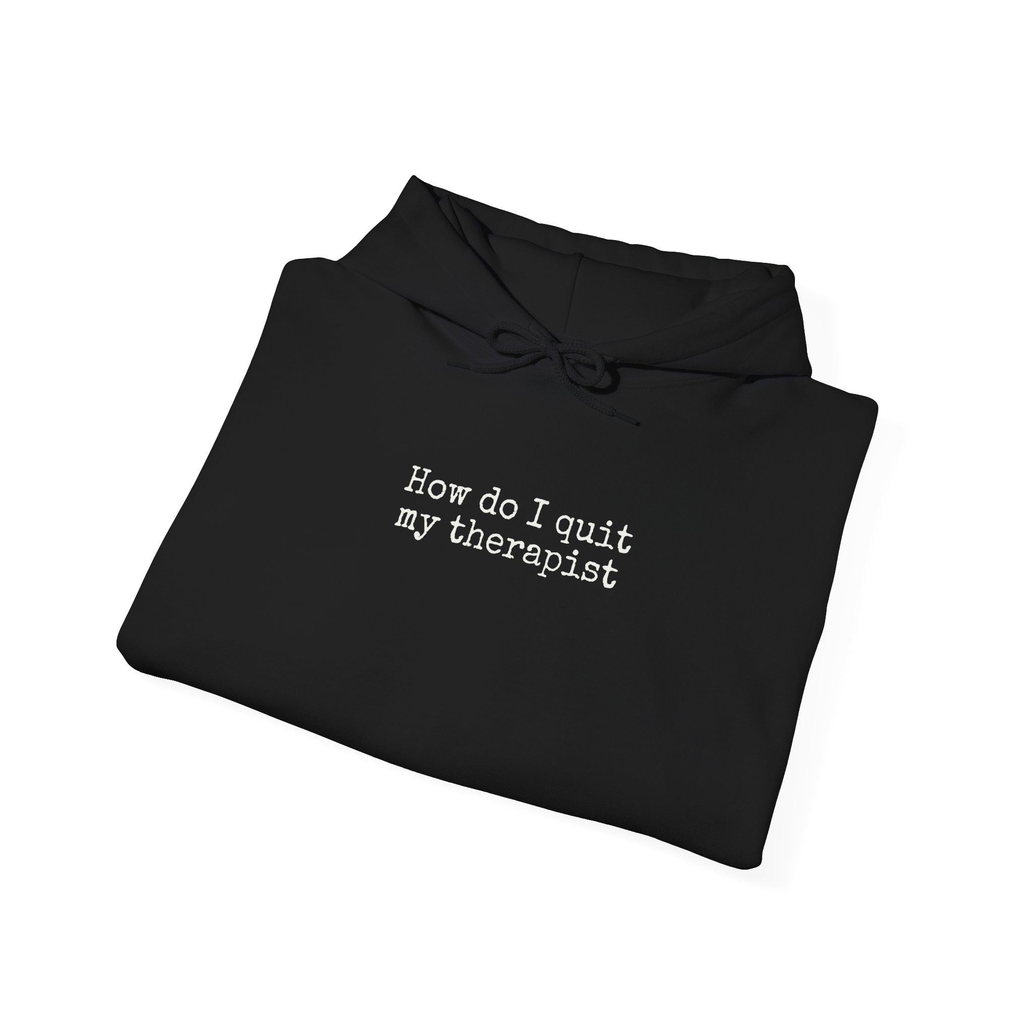How Do I Quit My Therapist Hoodie | Funny Sarcastic Hoodie | Gift for Introvert - White Text - Hoodie - Image 4