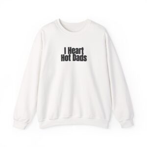 I Heart Hot Dads Sweatshirt | Funny Sarcastic Sweatshirt | Gift for Gen Z - Black Text - Sweatshirt