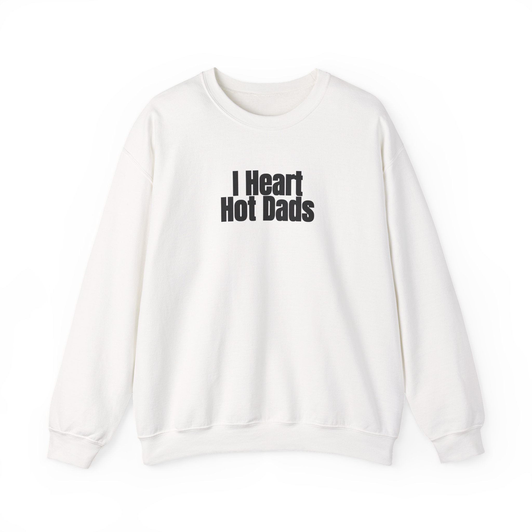 I Heart Hot Dads Sweatshirt | Funny Sarcastic Sweatshirt | Gift for Gen Z - Black Text - Sweatshirt