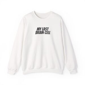 My Last Brain Cell Sweatshirt | Funny Sarcastic Sweatshirt | Gift for Gen Z - Black Text - Sweatshirt