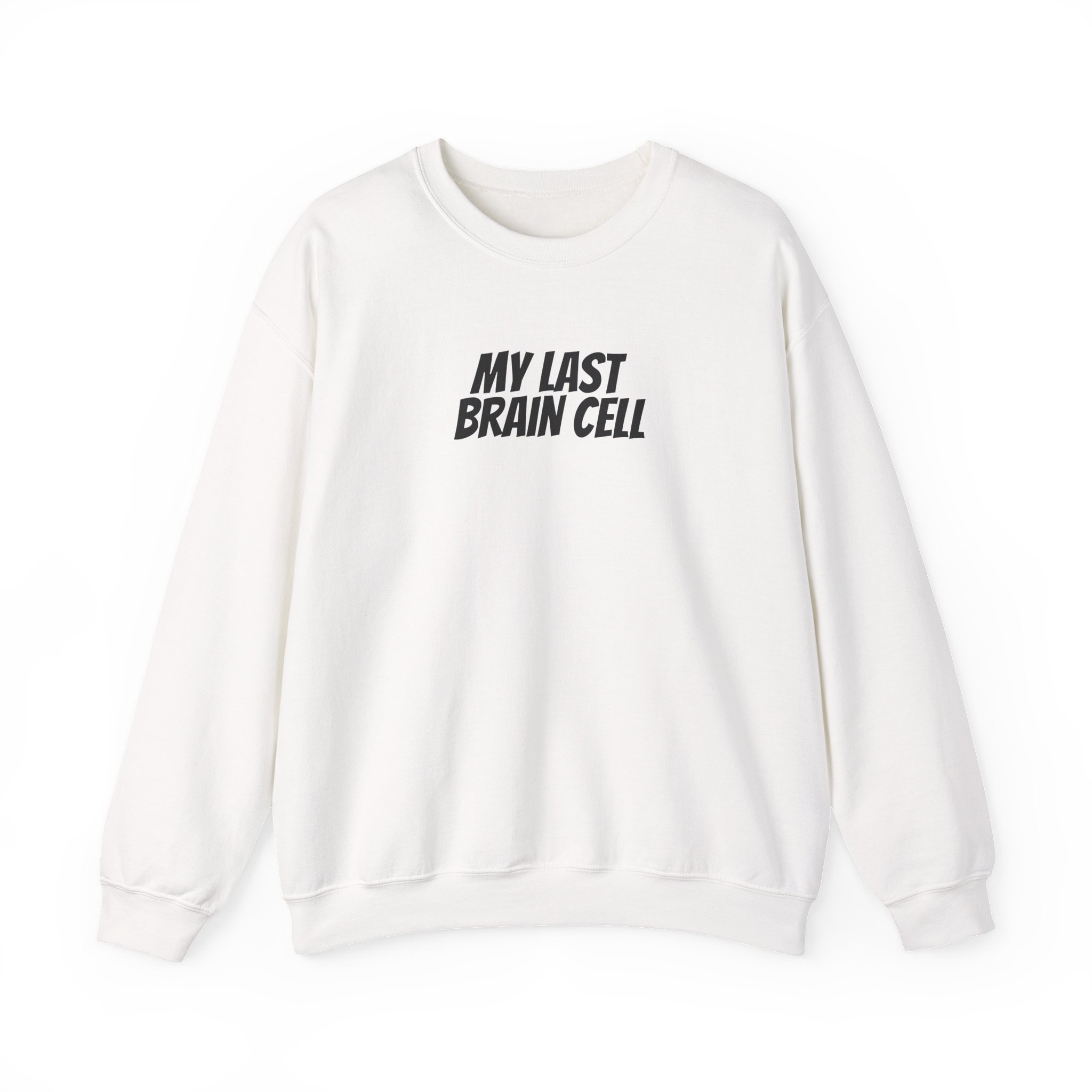 My Last Brain Cell Sweatshirt | Funny Sarcastic Sweatshirt | Gift for Gen Z - Black Text - Sweatshirt