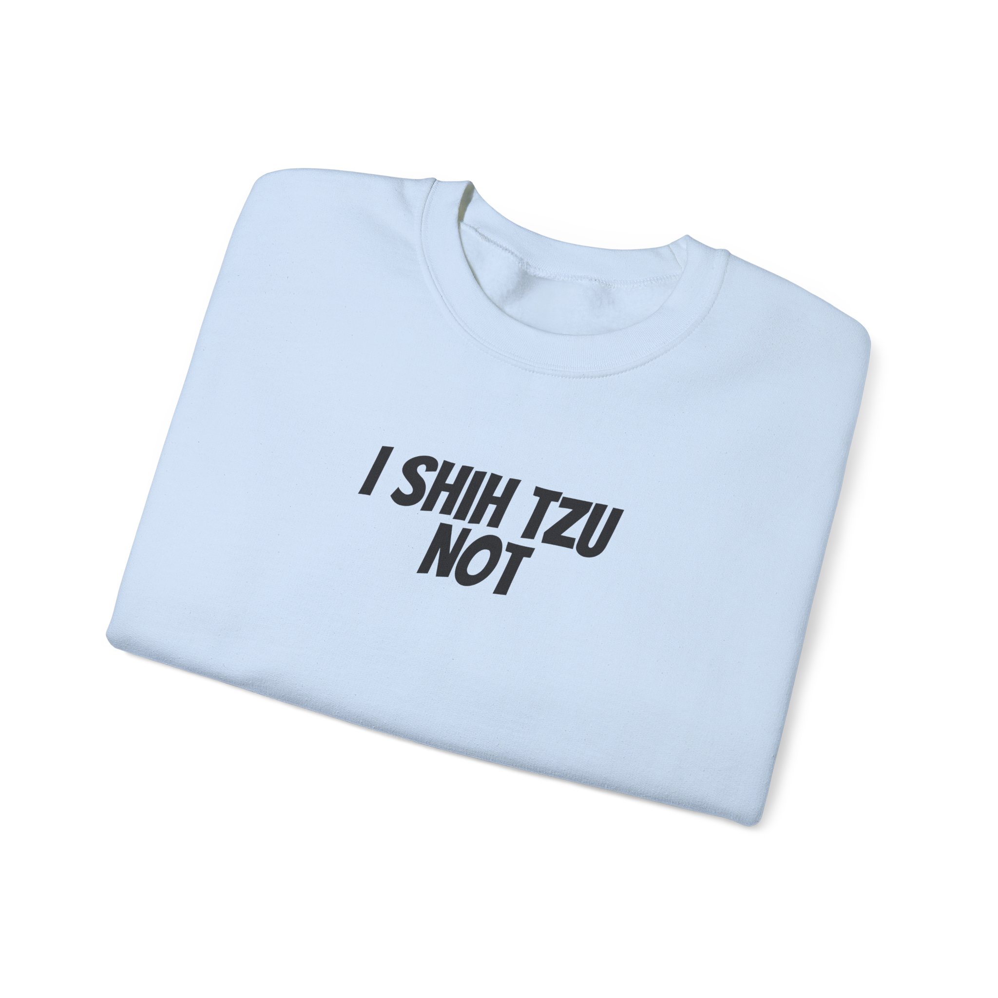 I Shih Tzu Not Sweatshirt | Funny Sarcastic Sweatshirt | Gift for Dog Mom - Black Text - Sweatshirt - Image 11