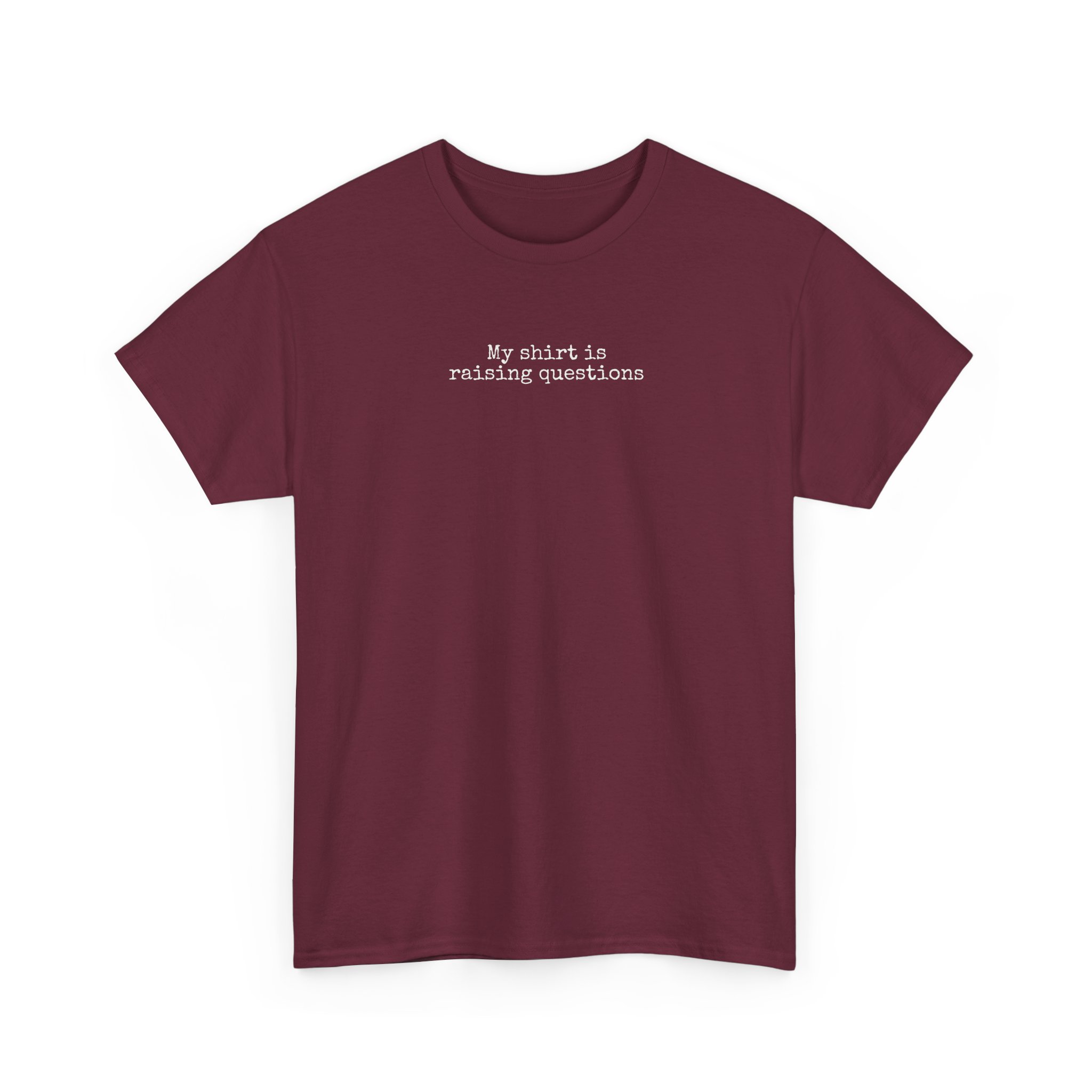 My Shirt Is Raising Questions | Funny Sarcastic Tee | Gift for Humor Lover - White Text - T-Shirt - Image 7