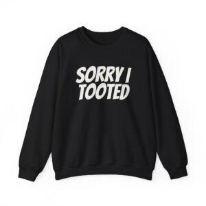 Sorry I Tooted Sweatshirt | Funny Sarcastic Sweatshirt | Gift for Prankster - White Text - Sweatshirt