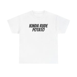 Kinda Rude Potato Shirt | Funny Sarcastic Tee | Gift for Introverts - Black Text - T-Shirt