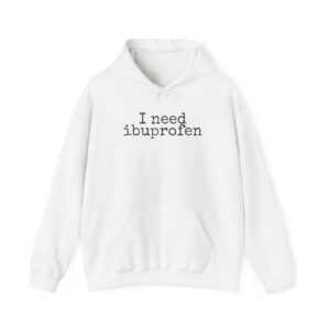 I Need Ibuprofen Hoodie | Funny Sarcastic Hoodie | Gift for Adults - Black Text - Hoodie