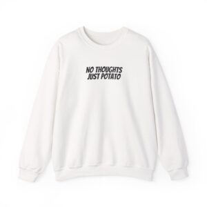 No Thoughts Just Potato Sweatshirt | Funny Sarcastic Sweatshirt | Gift for Gen Z - Black Text - Sweatshirt