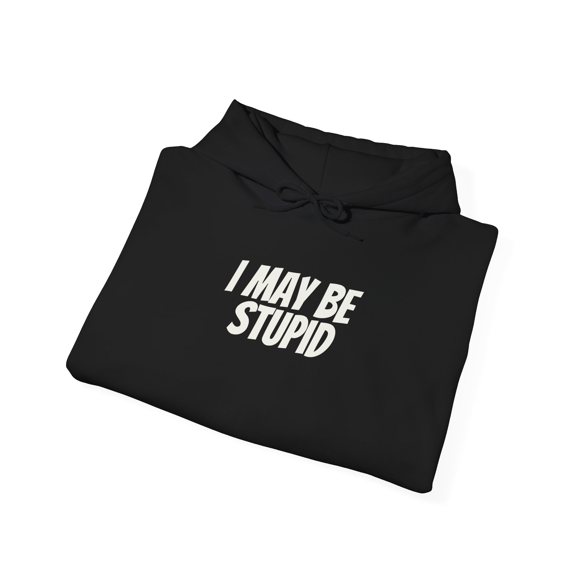 I May Be Stupid Hoodie | Funny Sarcastic Hoodie | Gift for Gen Z - White Text - Hoodie