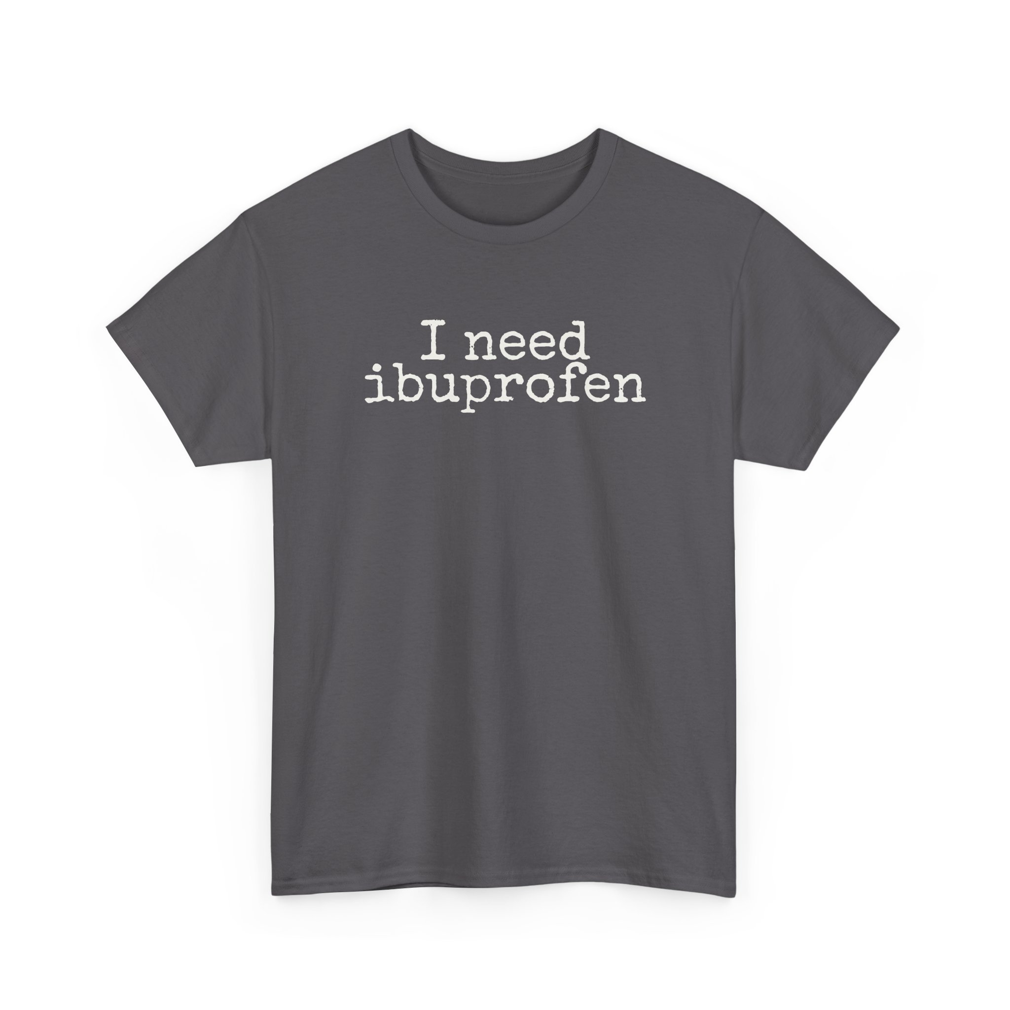 I Need Ibuprofen Shirt | Funny Sarcastic Tee | Gift for Adults - White Text - T-Shirt - Image 11
