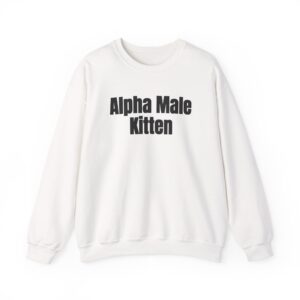 Alpha Male Kitten Sweatshirt | Funny Sarcastic Sweatshirt | Gift for Him - Black Text - Sweatshirt