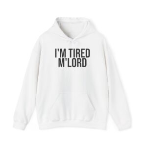 I'm Tired M'lord Hoodie | Funny Sarcastic Hoodie | Gift for Fantasy Fan - Black Text - Hoodie