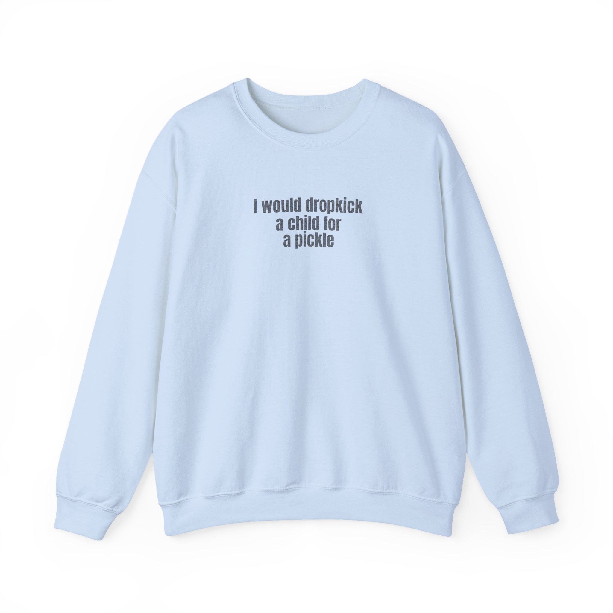 I Would Dropkick A Child For A Pickle Sweatshirt | Funny Sweatshirt | Gift For Friend - Black Text - Sweatshirt - Image 9