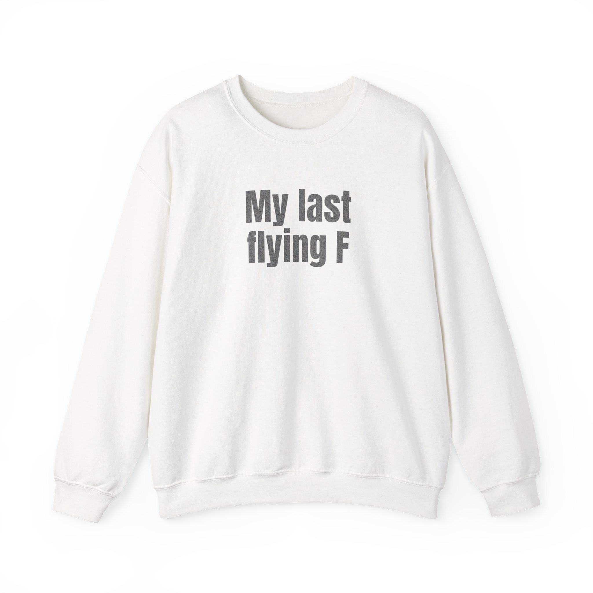 My Last Flying F Sweatshirt | Sarcastic Sweatshirt | Gift for Sarcastic Adults - Black Text - Sweatshirt