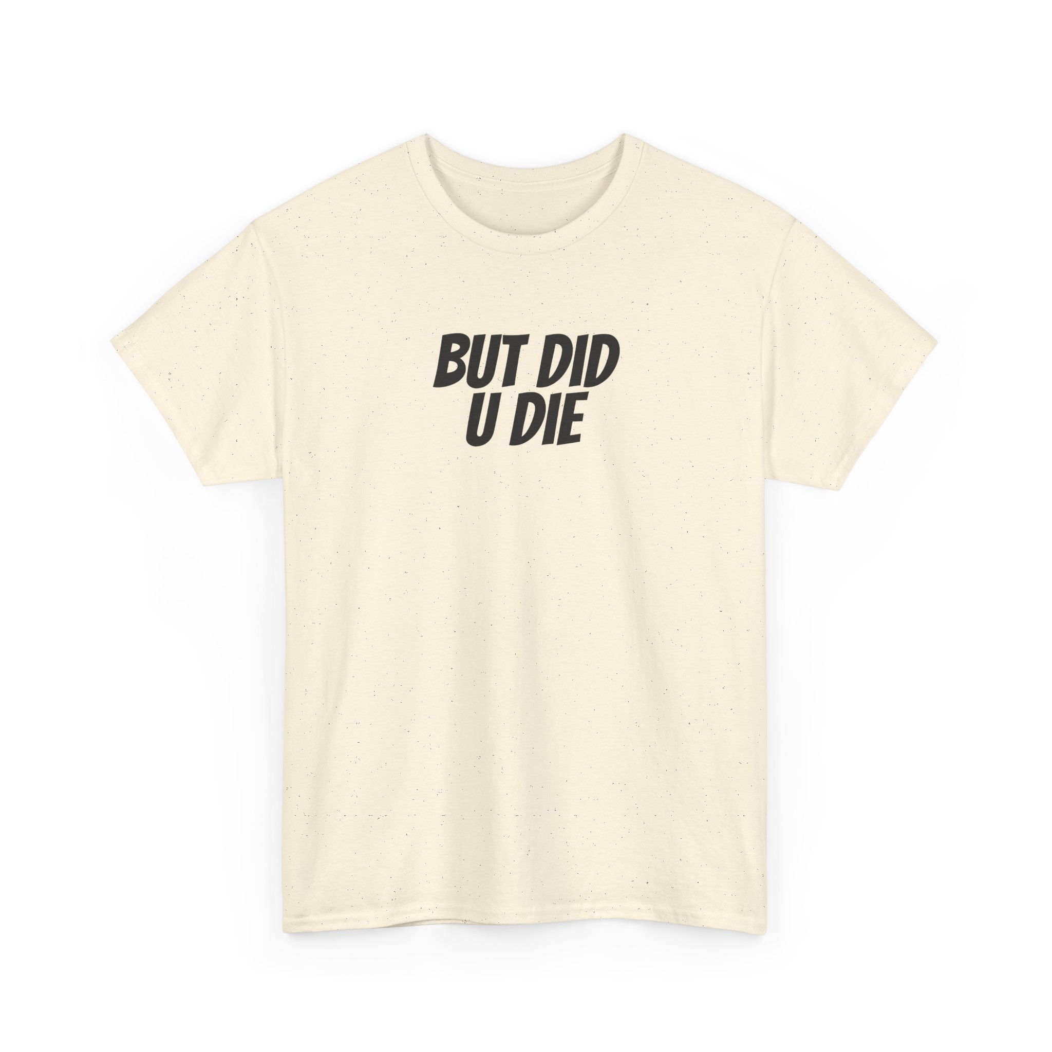 But Did U Die Shirt | Sarcastic Tee | Funny Gift for Sarcastic Friend - Black Text - T-Shirt - Image 7