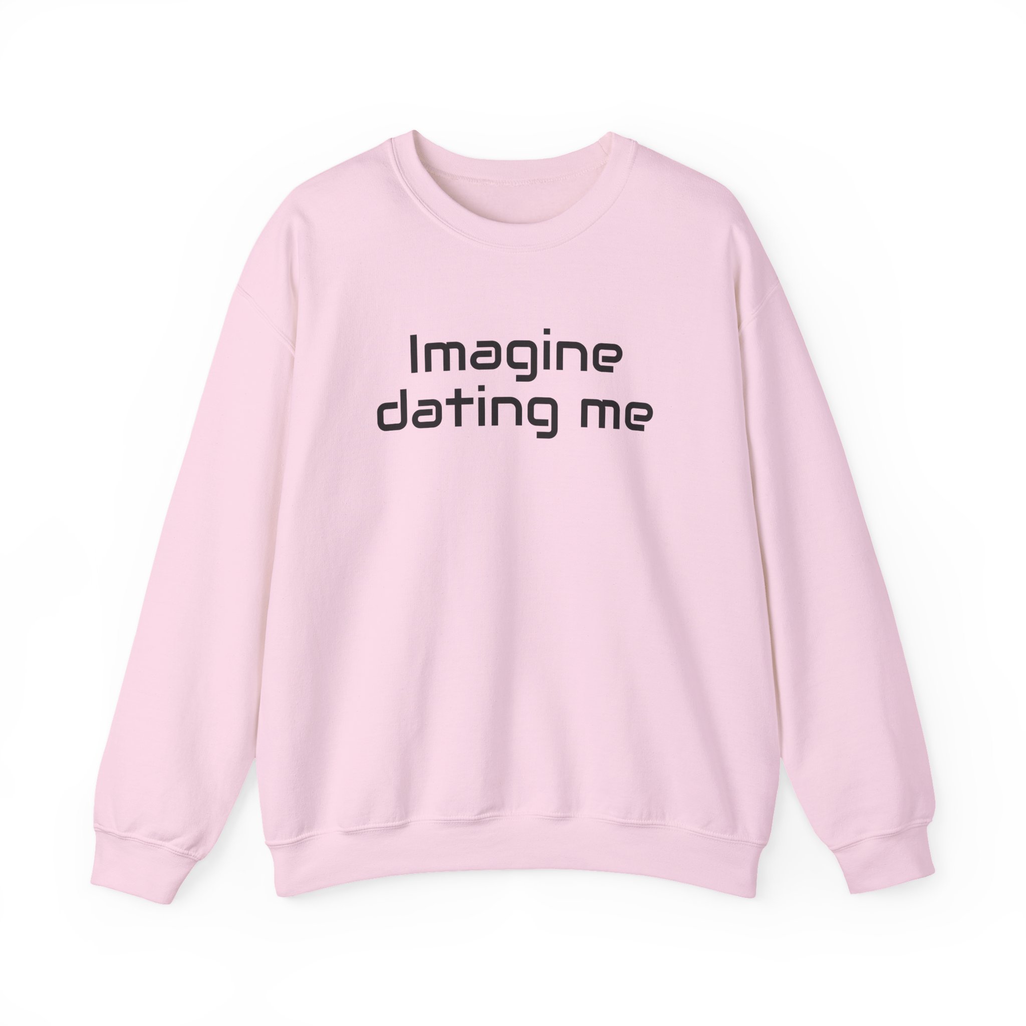 Imagine Dating Me Sweatshirt | Funny Sarcastic Sweatshirt | Gift for Gen Z - Black Text - Sweatshirt - Image 13