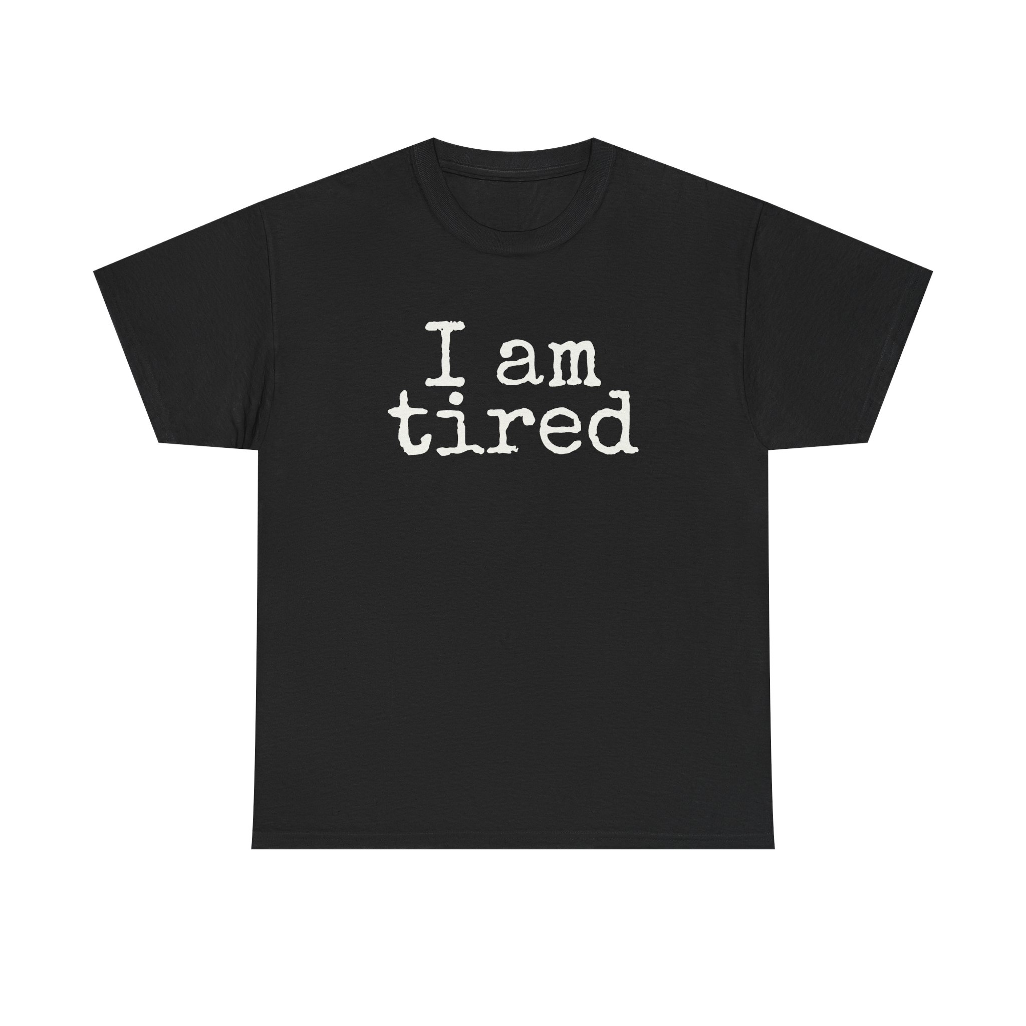 I Am Tired Shirt | Funny Sarcastic Tee | Gift for Introvert - White Text - T-Shirt