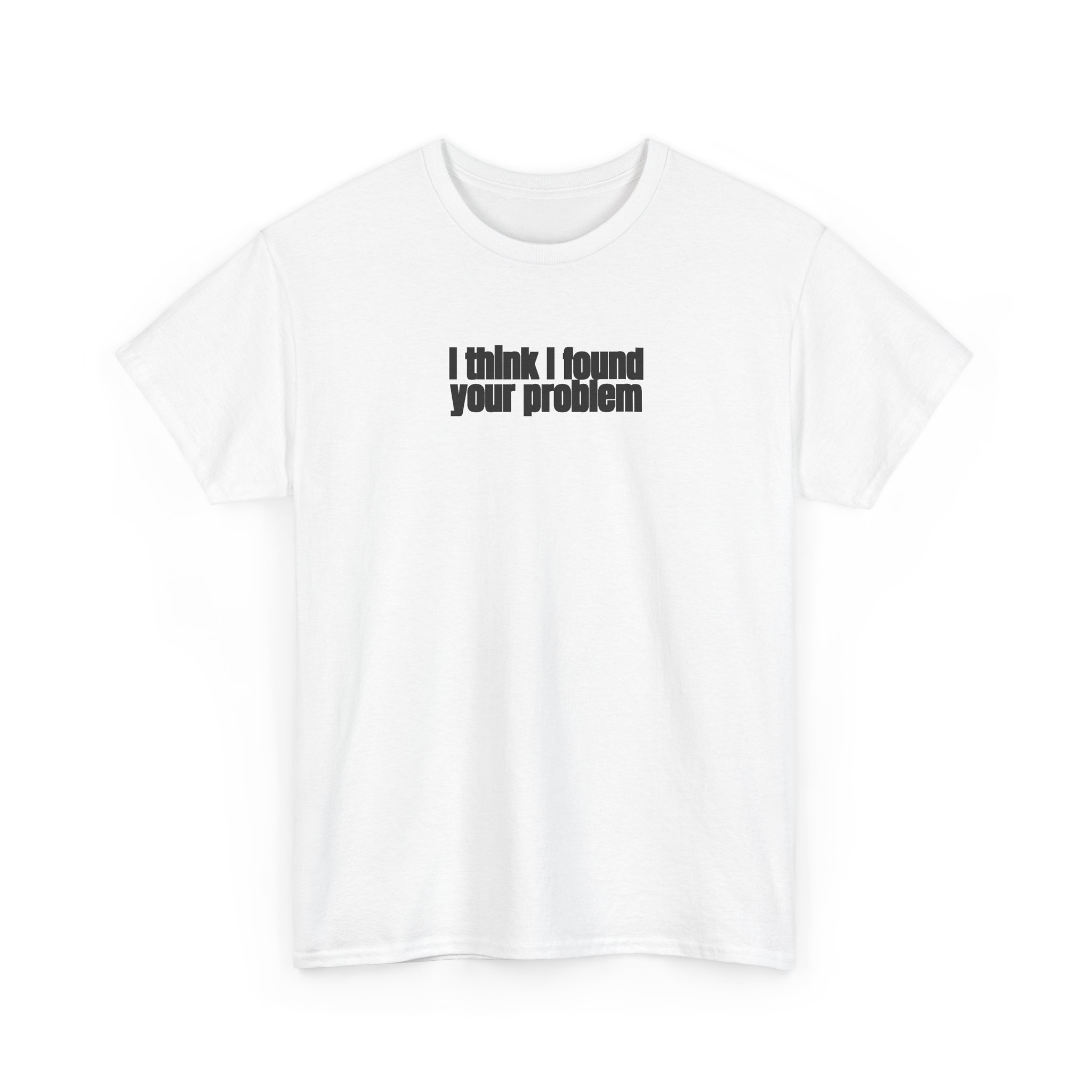 I Think I Found Your Problem Shirt | Funny Sarcastic Tee | Gift for IT - Black Text - T-Shirt - Image 3