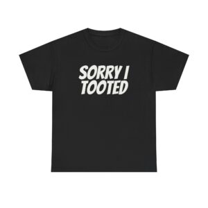 Sorry I Tooted Shirt | Funny Sarcastic Tee | Gift for Prankster - White Text - T-Shirt