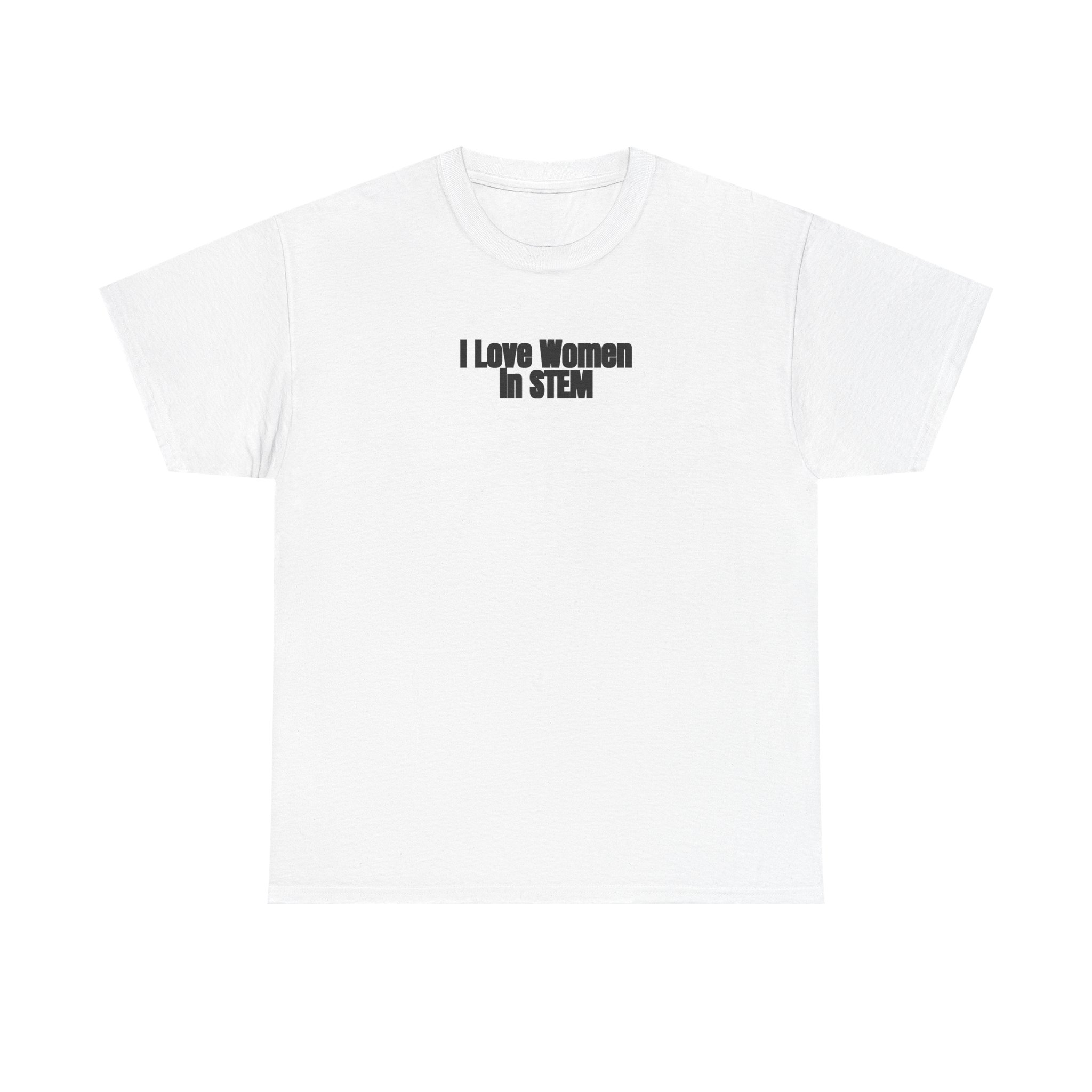 I Love Women in STEM Shirt | Bold Tee | Gift for Science Student - Black Text - T-Shirt