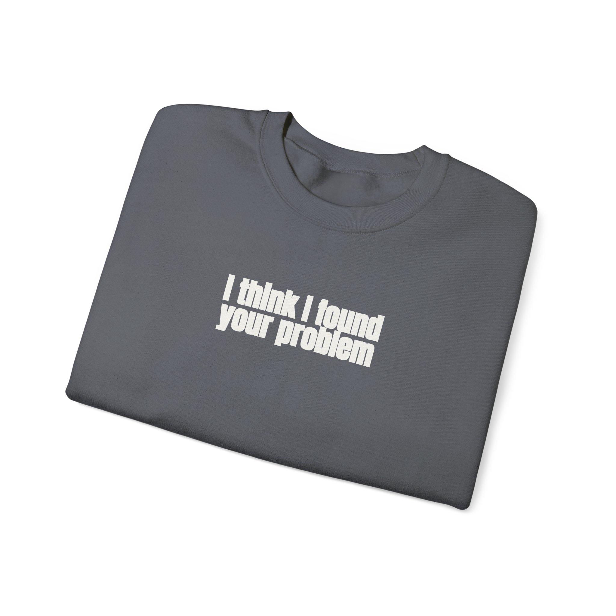 I Think I Found Your Problem Sweatshirt | Funny Sarcastic Sweatshirt | Gift for IT - White Text - Sweatshirt - Image 15