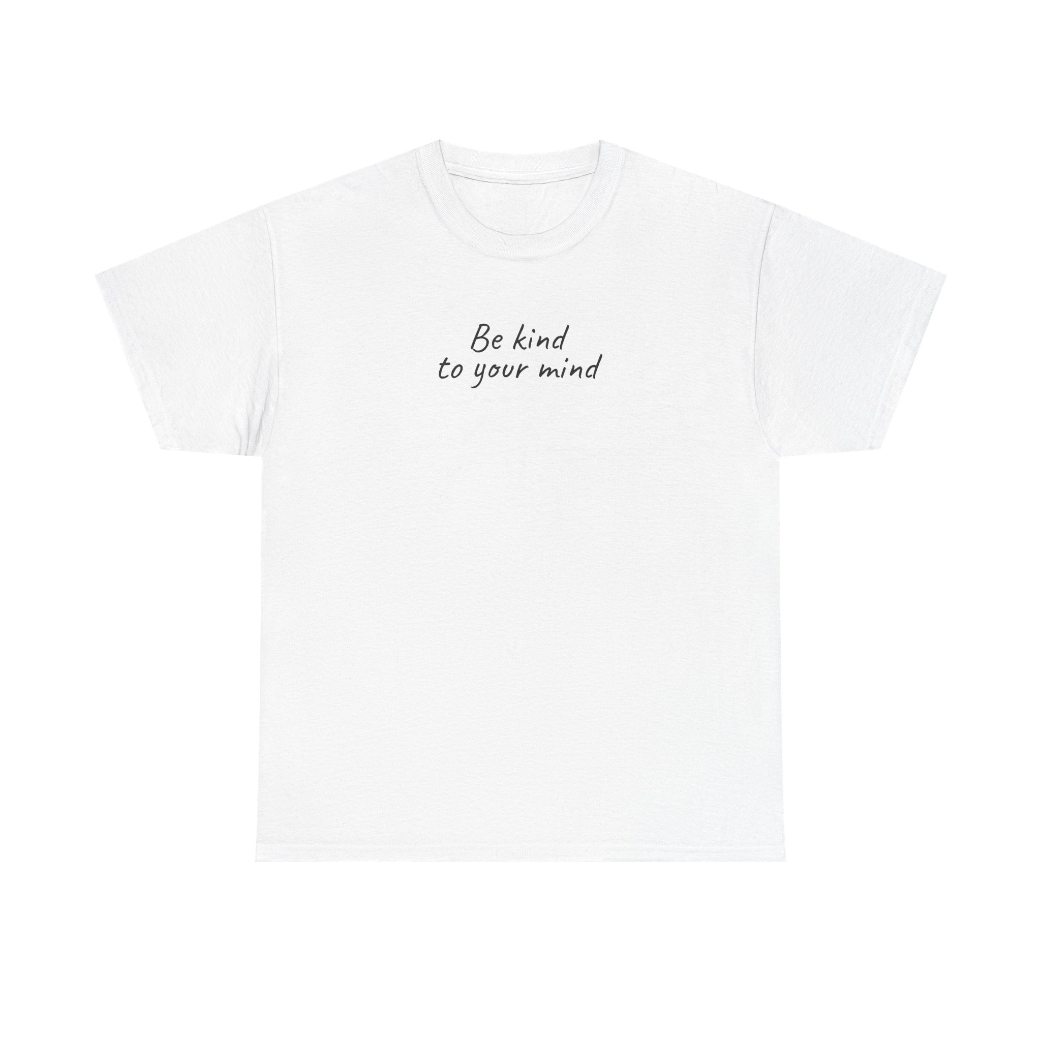 Be Kind To Your Mind Shirt | Bold Tee | Gift for Mental Health Advocate - Black Text - T-Shirt