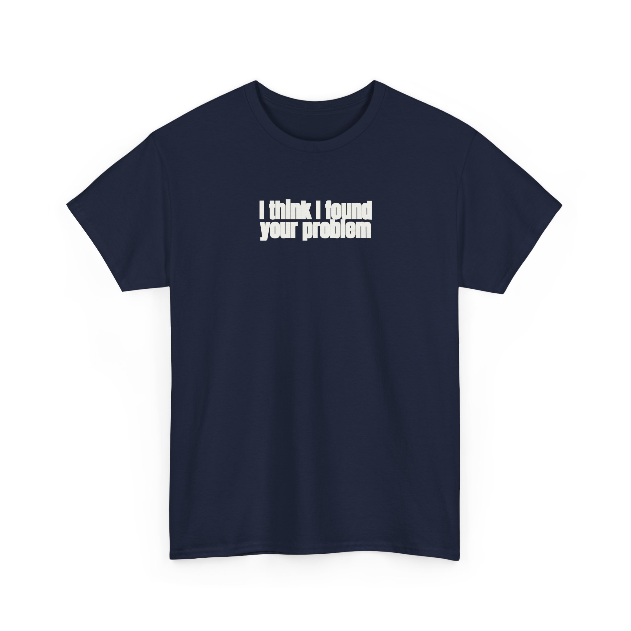 I Think I Found Your Problem Shirt | Funny Sarcastic Tee | Gift for IT - White Text - T-Shirt - Image 15